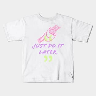 Just Do It Later Kids T-Shirt